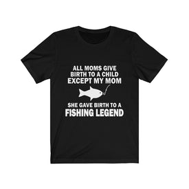She Gave Birth To A Fishing Legend - Unisex Tee - Maas Tee