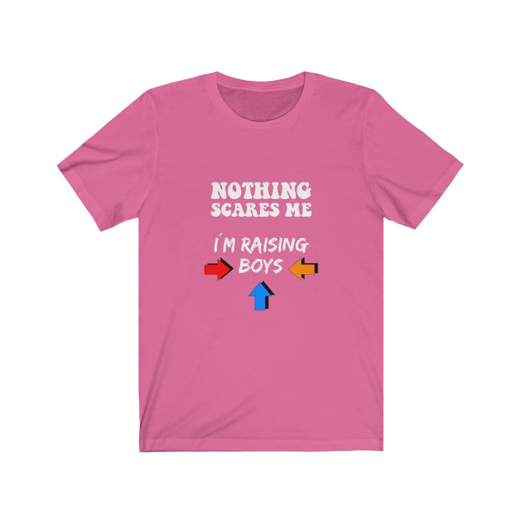 Nothing Scares Me I'm Raising Boys - Unisex Tee