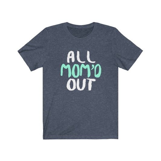 All Mom Out - Unisex Tee