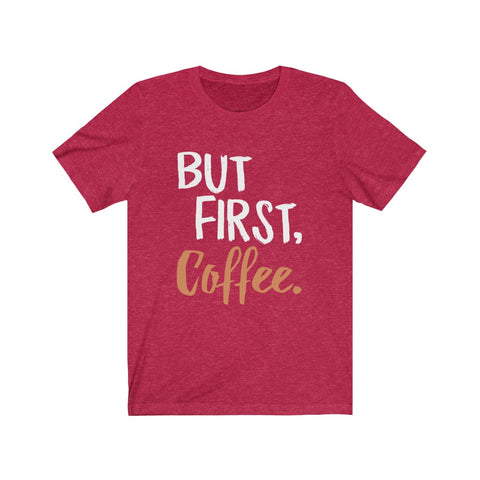 Image of But First Coffee - Unisex Tee