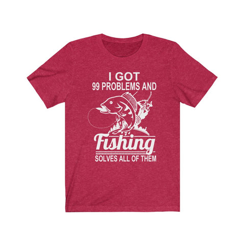 Image of I Got 99 Problems And Fishing Solves All of Them - Unisex Tee - Maas Tee