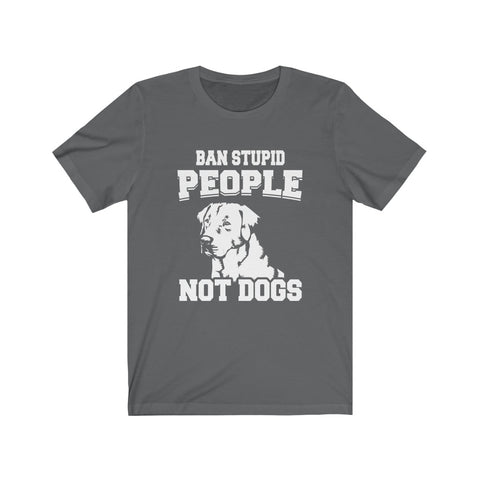 Image of Ban stupid people not dogs