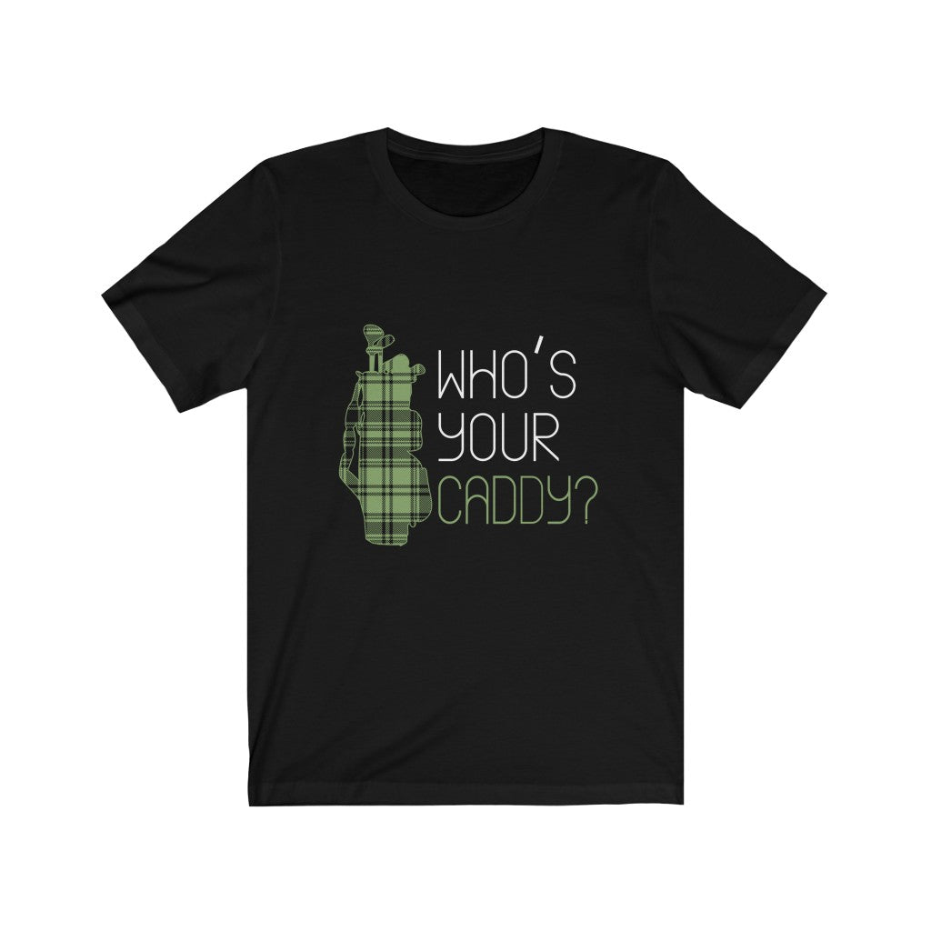Who's Your Caddy? - Unisex Tee