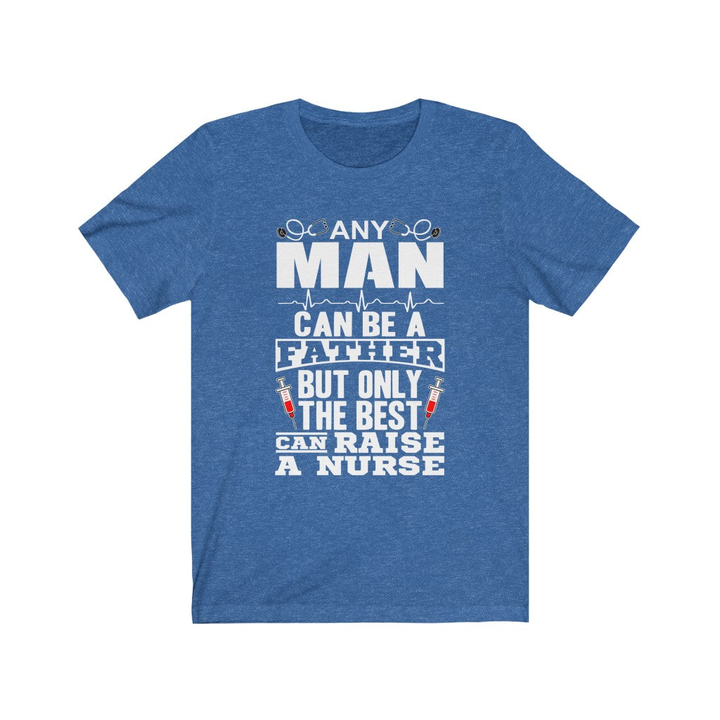 Only The Best Can Raise A Nurse - Unisex Tee