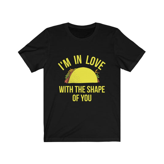 I am in Love with the shape of you