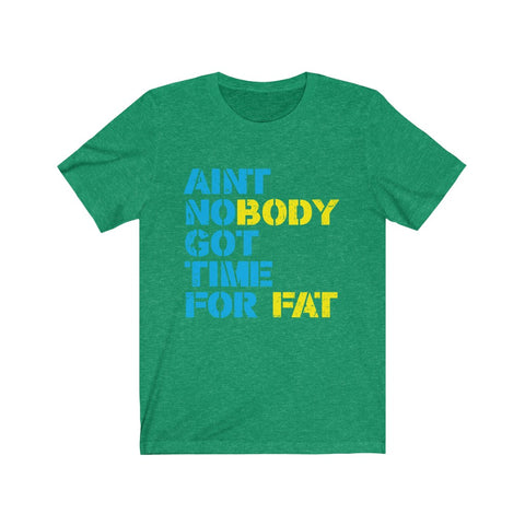 Image of Ain't Nobody Got Time For Fat - Unisex Tee - Maas Tee