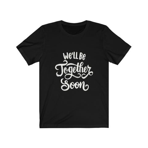 Image of We'll be Together Soon - Maas Tee