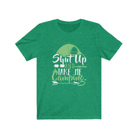 Shut Up And Take Me Camping - Unisex Tee