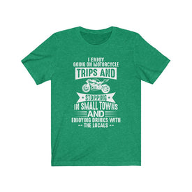 I Enjoy Going on Motorcycle Trips - Unisex Tee