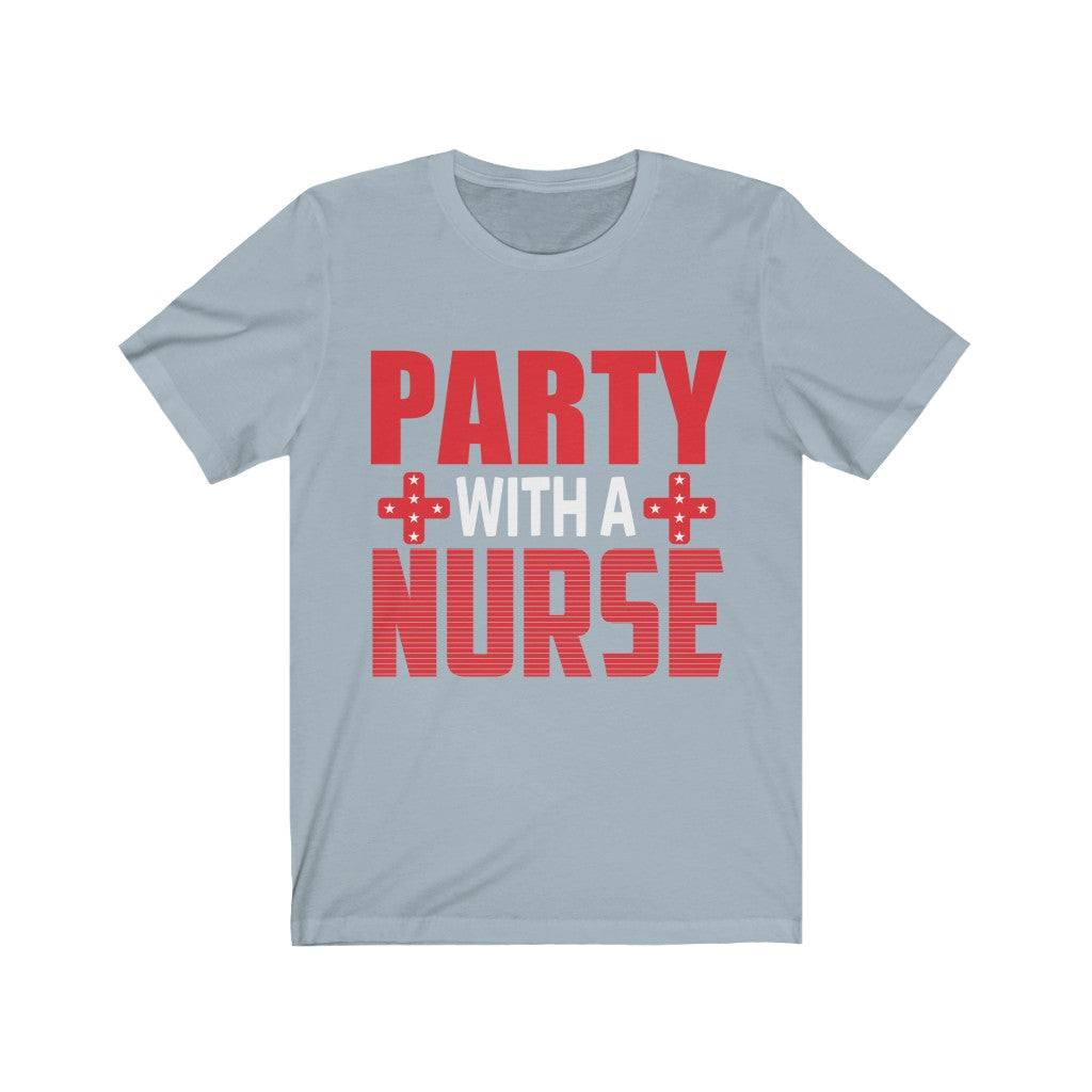 Party With A Nurse - Unisex Tee