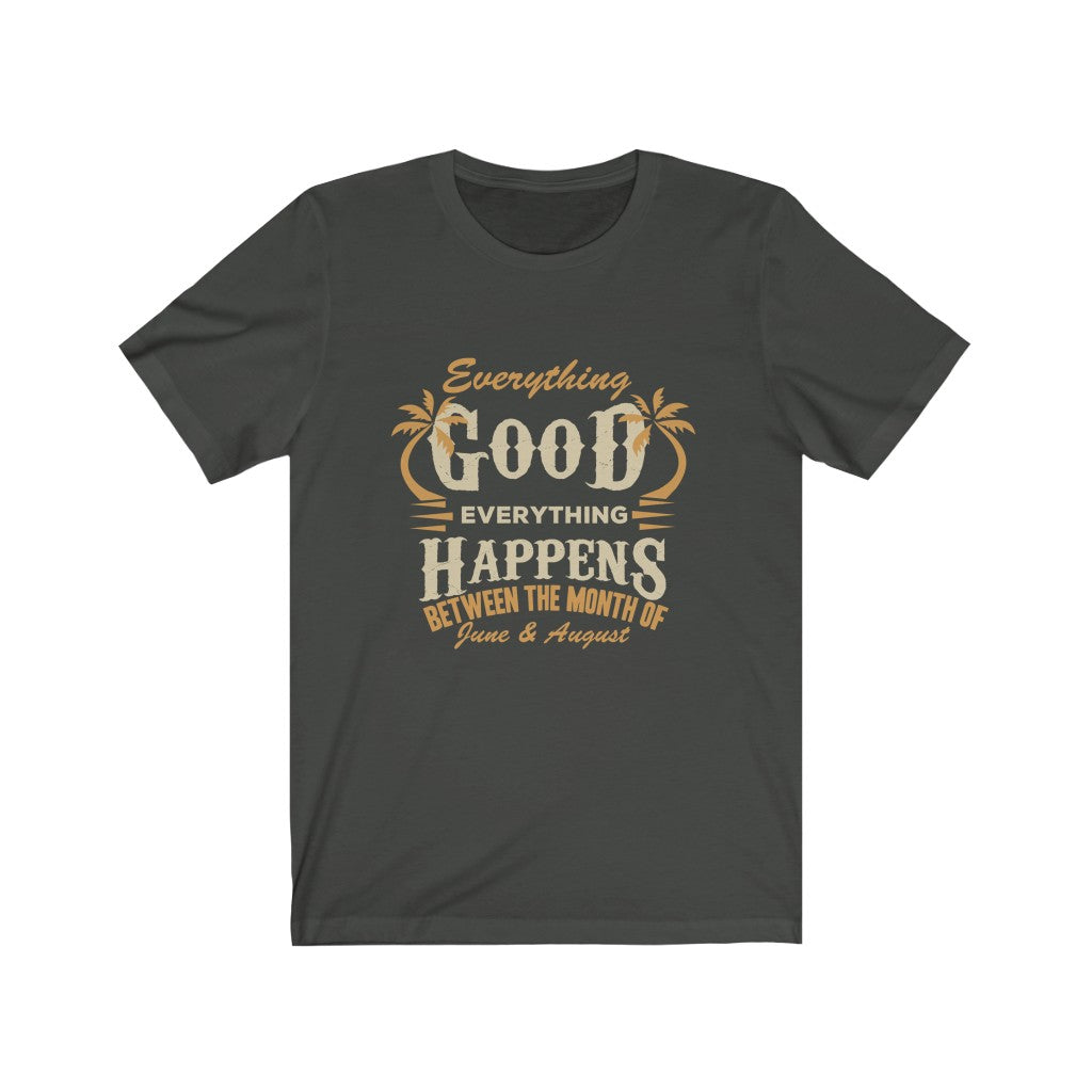 Everything Good Happens - Unisex Tee