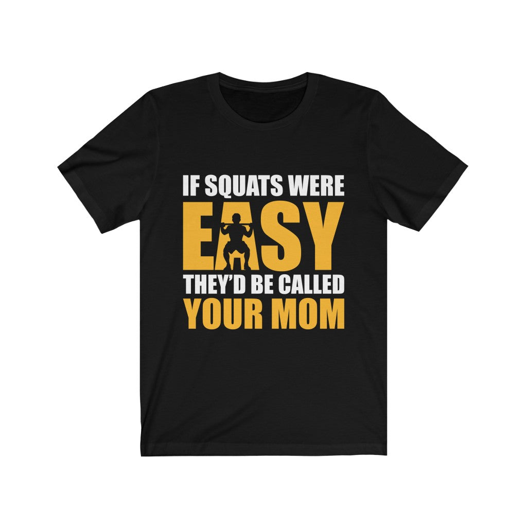 If Squats Were Easy - Unisex Tee - Maas Tee