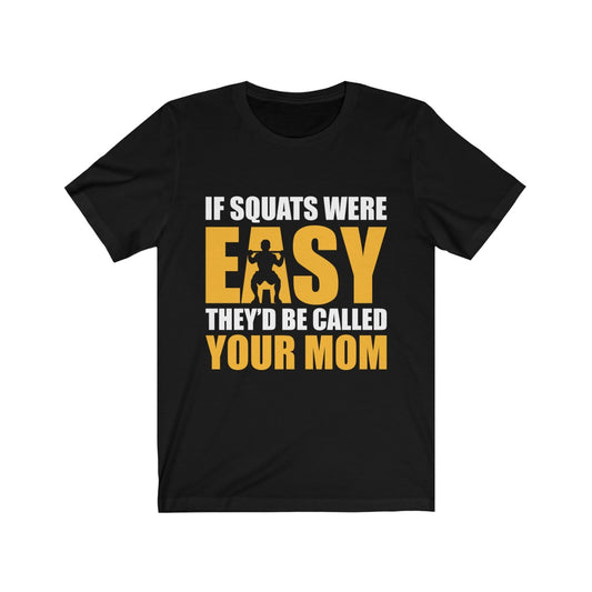 If Squats Were Easy - Unisex Tee - Maas Tee