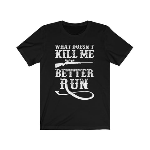 Image of What Doesn't Kill Me Better Run - Unisex Tee