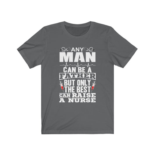 Only The Best Can Raise A Nurse - Unisex Tee