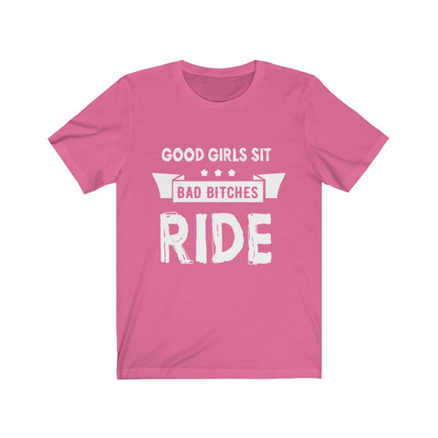 Image of Good Girls Sit Bad Bitches Ride - Unisex Tee - Maas Tee