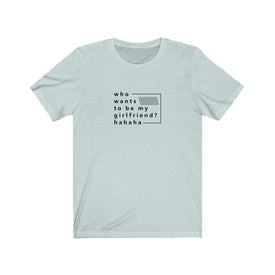 Who Wants to be My Girlfriend? - Maas Tee