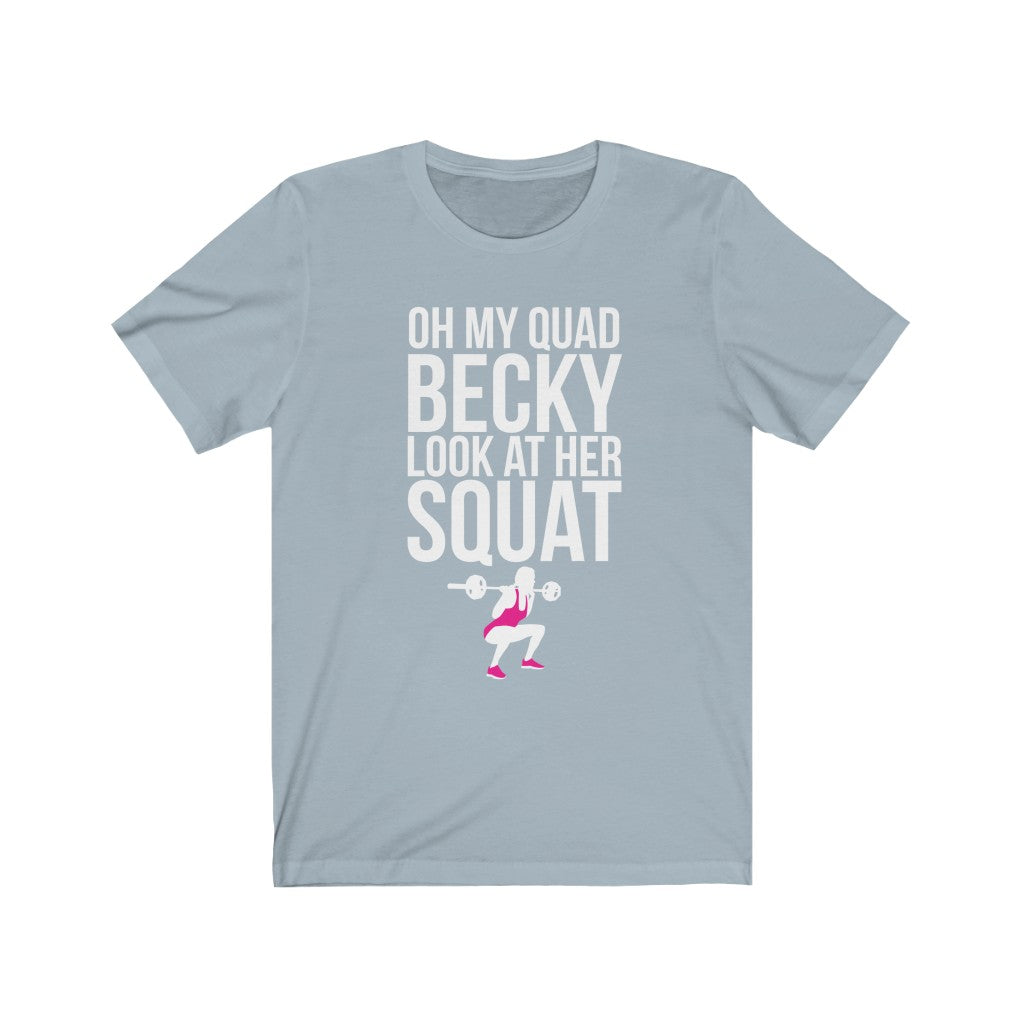 Oh My Quad Becky Looks At Her Squat - Unisex Tee - Maas Tee