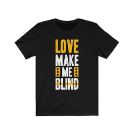 Love Make Me Blind - Maas Tee