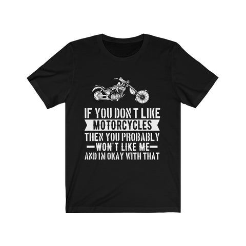 Image of If You Don't Like Motorcycles - Unisex Tee - Maas Tee