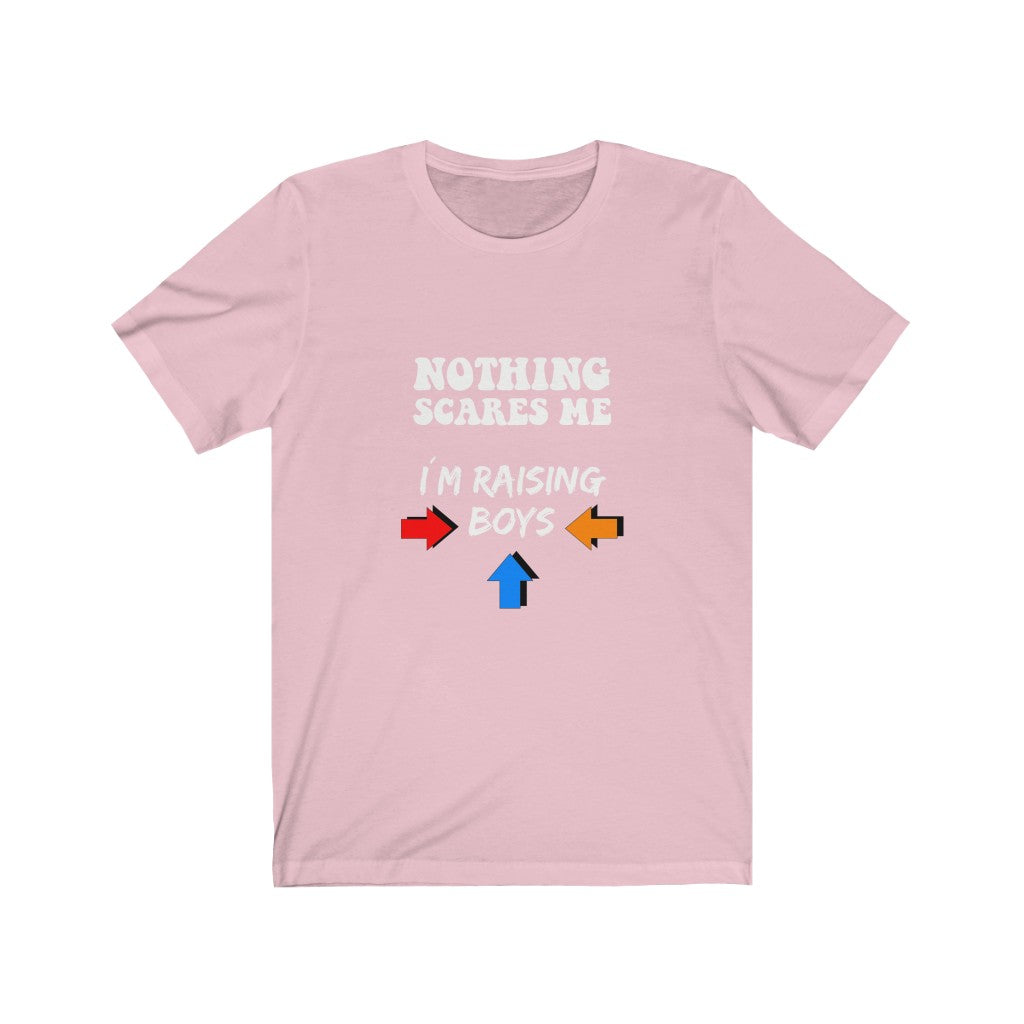 Nothing Scares Me I'm Raising Boys - Unisex Tee