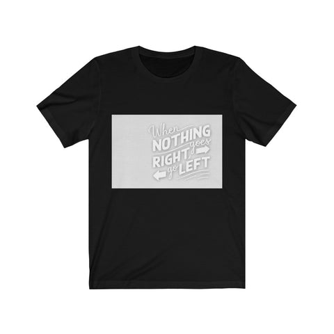 Image of When Nothing Goes Right - Maas Tee