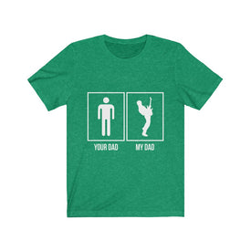 Your Dad My Dad - Unisex Tee