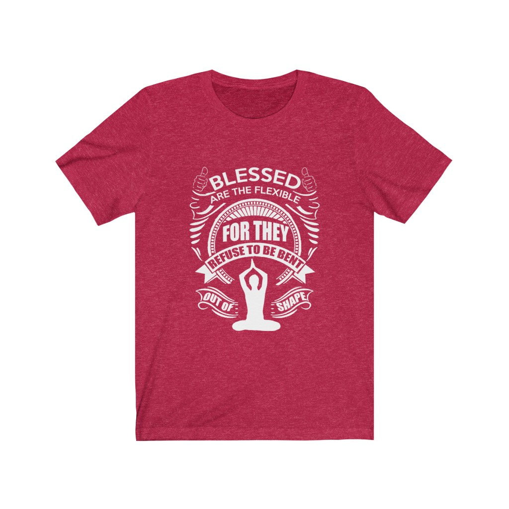 Blessed Are The Flexible - Unisex Tee