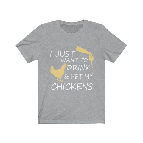Image of I just want to drink & Pet my Chickens - Unisex Tee - Maas Tee