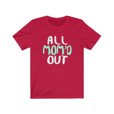 Image of All Mom Out - Unisex Tee