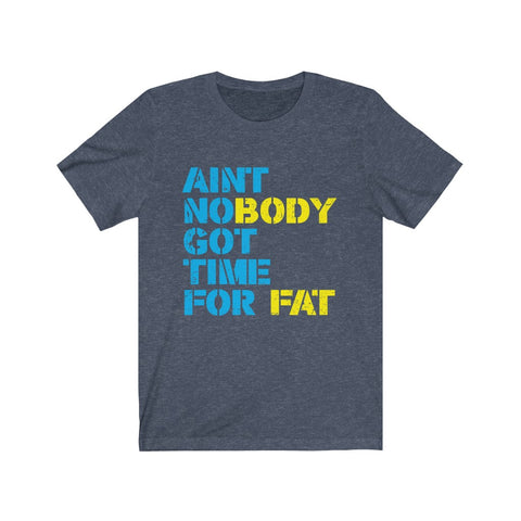 Image of Ain't Nobody Got Time For Fat - Unisex Tee - Maas Tee