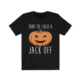 Don't Be Such A Jack Off - Unisex Tee - Maas Tee