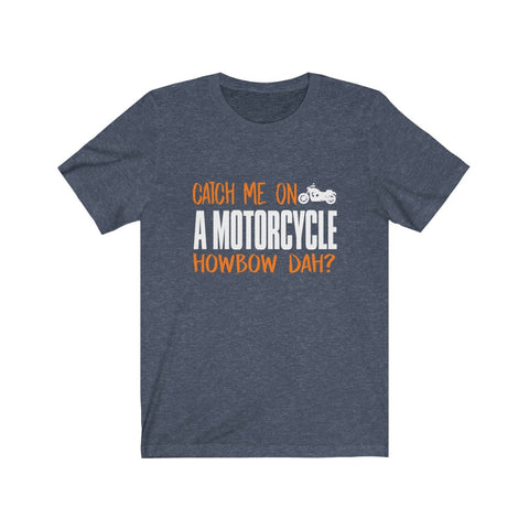 Image of Catch Me On A Motorcycle - Unisex Tee - Maas Tee