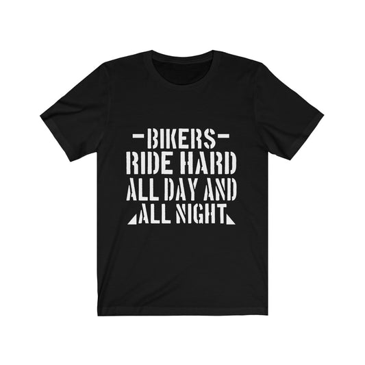 Bikers Ride Hard All Day And All Night - Unisex Tee - Maas Tee