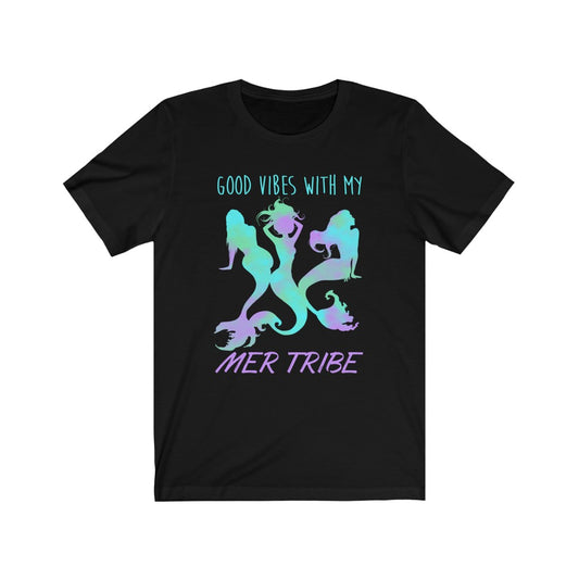 Good Vibes With My MerTribe - Unisex Tee