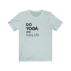 Do Yoga And Enjoy Life - Unisex Tee