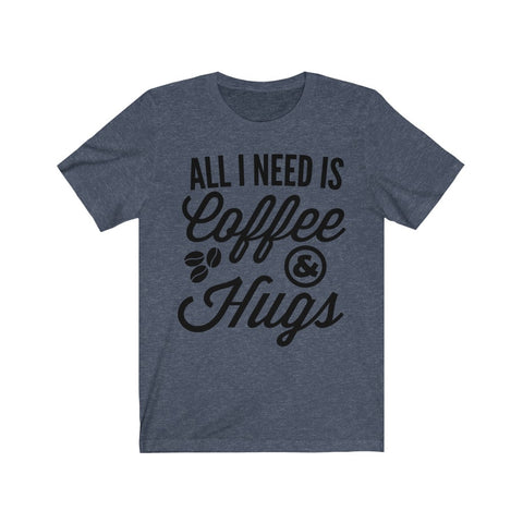 Image of All I Need is Coffee & Hugs - Unisex Tee