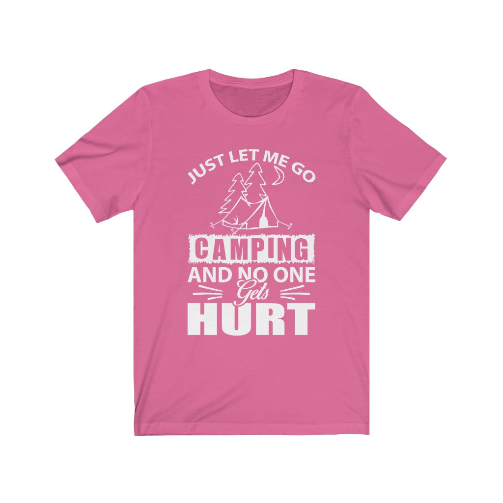 Just Let Me Go Camping - Unisex Tee