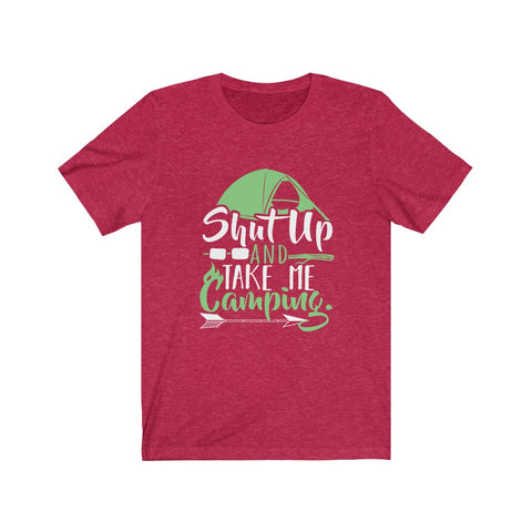 Image of Shut Up And Take Me Camping - Unisex Tee